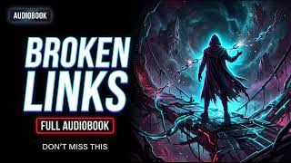 Broken Links Bk 7 Pt 4 The Final Connection