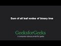 Sum of all leaf nodes of binary tree | GeeksforGeeks