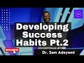 HOW TO CULTIVATE SUCCESS HABITS - 2 || DR. SAM ADEYEMI