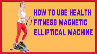 How to use Health Fitness Magnetic Elliptical Machine