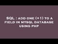 SQL : add one (+1) to a field in mysql database using php