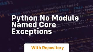 Python No module named core exceptions