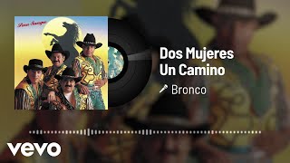 Bronco - Dos Mujeres Un Camino (Audio)