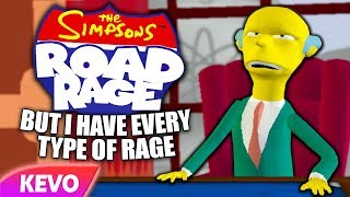 The Simpsons: Road Rage but I have every type of rage