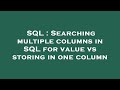 SQL : Searching multiple columns in SQL for value vs storing in one column