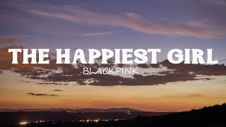 BLACKPINK  - The Happiest Girl (Lyrics)