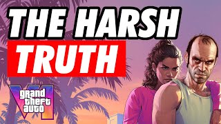 GTA 6: The Harsh Truth