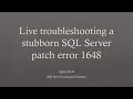 Session 4: Live troubleshooting a stubborn SQL Server Patch error 1648