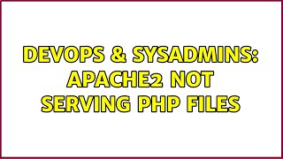 DevOps & SysAdmins: Apache2 not serving PHP files (2 Solutions!!)