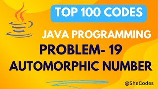 AUTOMORPHIC NUMBER | PROBLEM 19 | TOP 100 CODES | JAVA TUTORIAL | COLLEGE PLACEMENT @SheCodesHustle