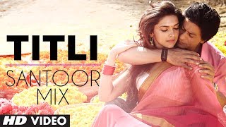 "Titli" Chennai Express Instrumental Song "Santoor Mix" | Shahrukh Khan, Deepika Padukone