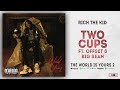 Rich The Kid - Two Cups Ft. Offset & Big Sean (The World Is Yours 2)