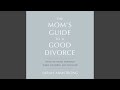 Chapter 72 - The Mom's Guide to a Good Divorce