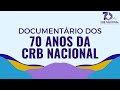 DOCUMENTÁRIO DOS 70 ANOS DA CRB NACIONAL