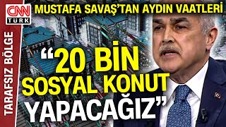 Mustafa Savaş'tan Aydın'da Kentsel Dönüşüm ve Sosyal Konut Vaadi: "Aydın 1. Derece Deprem Bölgesi"