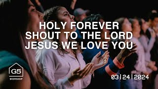 Holy Forever, Shout To The Lord, Jesus We Love You | G5 Worship