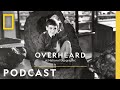 A Man of the World | Podcast | Overheard at National Geographic