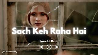 Sach Keh Raha Hai | Slowed+Reverb | Dia Mirza, Madhavan | K.K | Rehnaa Hai Tere Dil Mein