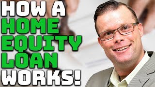 How a Home Equity Loan Works!