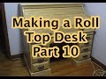 Making a Roll Top Desk Part 10