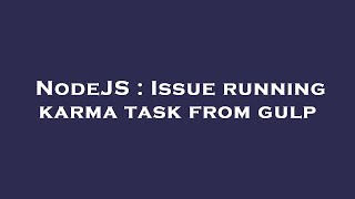 NodeJS : Issue running karma task from gulp