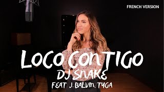 LOCO CONTIGO ( FRENCH VERSION ) DJ SNAKE FEAT J. BALVIN, TYGA ( SARAH COVER )