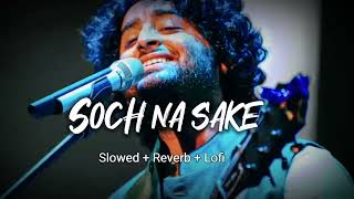 Soch na Sake [ Slowed + Reverb + Lofi | Arijit Singh Judebox Mashup