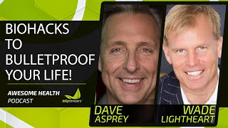 Bulletproof Biohacks with Dave Asprey / Awesome Health Podcast