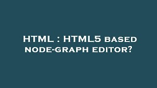 HTML : HTML5 based node-graph editor?
