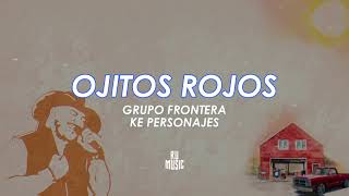 OJITOS ROJOS (Letra) - Grupo Frontera Ft Ke Personajes