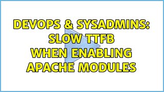 DevOps & SysAdmins: Slow TTFB when enabling Apache modules