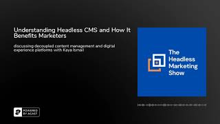 Understanding Headless CMS and How It Benefits Marketers