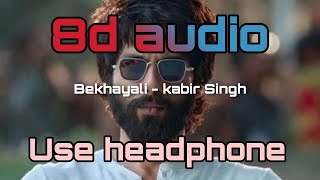 Bekhayali (8D AUDIO) - Kabir Singh | Shahid Kapoor, Kiara AdvaBekhayali (8D AUDIO) - Kabir Singh |