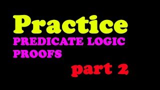 Predicate Logic Proofs (PRACTICE), Part 2