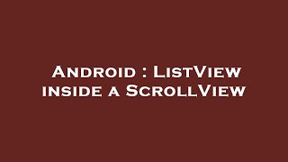 Android : ListView inside a ScrollView