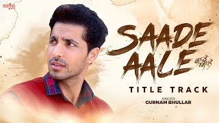 Saade Aale Title Track - Gurnam Bhullar | Deep Sidhu | Sai Sultan | Music Empire | Punjabi Song 2022