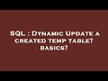 SQL : Dynamic Update a created temp table? basics?