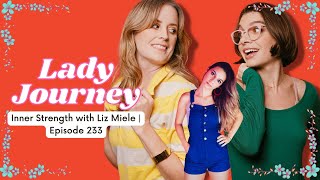 Inner Strength w @LizMiele  | Ep 233 | Lady Journey Podcast