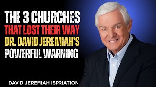 “The 3 Churches That Lost Their Way | Dr. David Jeremiah’s Powerful Warning”