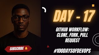 Day 17 | GitHub Workflow: Clone, Fork, Pull Request #100DaysOfDevOps #DevOps #DevOpsHandsOn