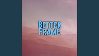 Better Frame
