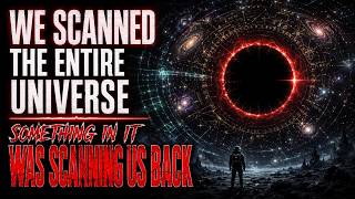 We Scanned The Entire Universe. Something In It Was Scanning Us Back | Sci-fi Creepypasta