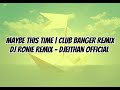 MAYBE THIS TIME | CLUB BANGER REMIX | DJ RONIE REMIX- @DjEithanOfficial x1.1 Speed #trending #new