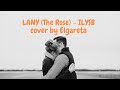 LANY (The Rose) - ILYSB -  Cover by Elgareta