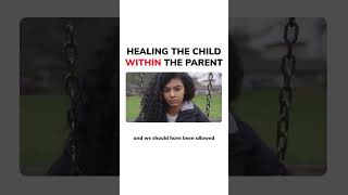 Healing the child within the parent
