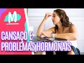 A relação entre cansaço e problemas hormonais - Mulheres (09/02/23)