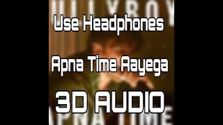 Apna Time Aayega (3D AUDIO) | Gully Boy | Ranveer Singh, Alia Bhatt | Divine