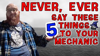 5 things to NEVER say to your auto mechanic! CAR WIZARD knows after 20+ years! S