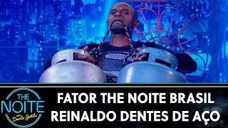 Fator The Noite Brasil: Reinaldo dentes de aço - Ep. 13 | The Noite (27/09/19)