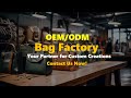 OEM Bag Factory ：10 years of experience in in handbags .